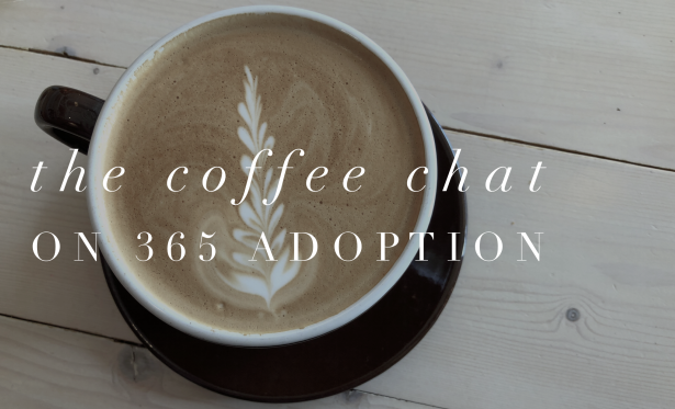 The Coffee Chat on 365 Adoption